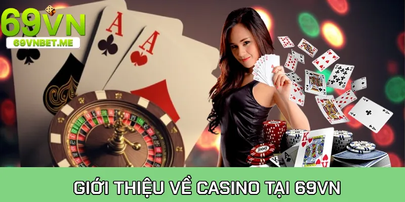 Giới thiệu tổng quan về casino tại 69VN