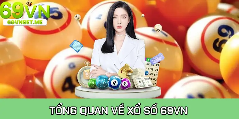 Tổng quan về xổ số 69VN